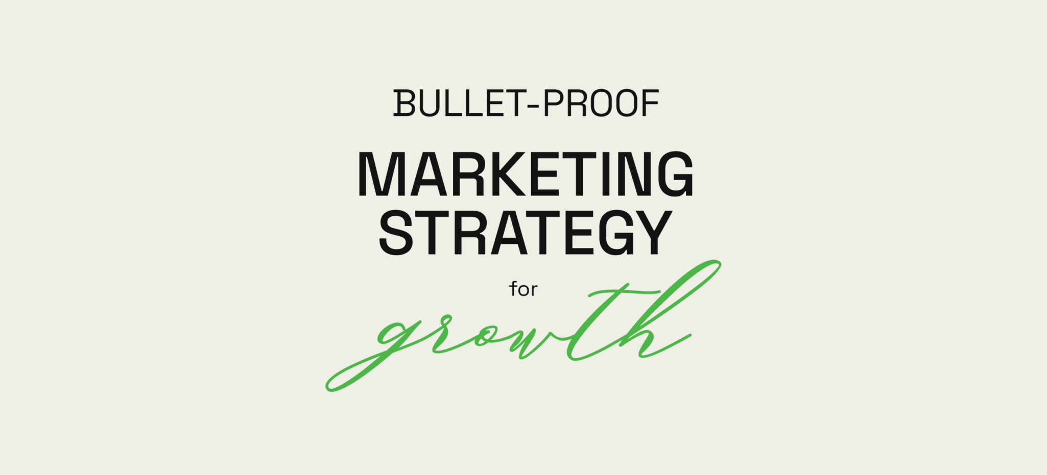 How to Create a Bulletproof Marketing Strategy for Growth