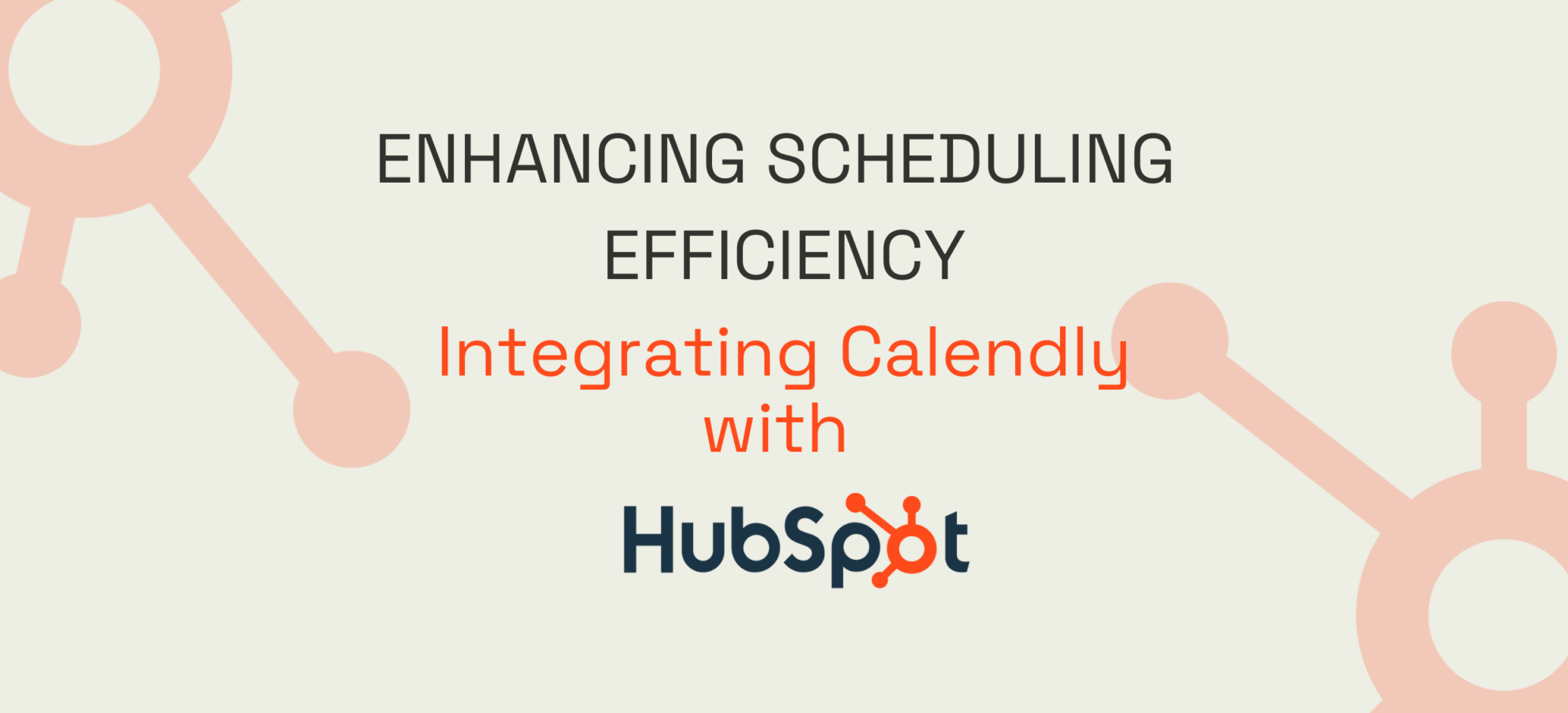Enhancing Scheduling Efficiency: Integrating Calendly with HubSpot