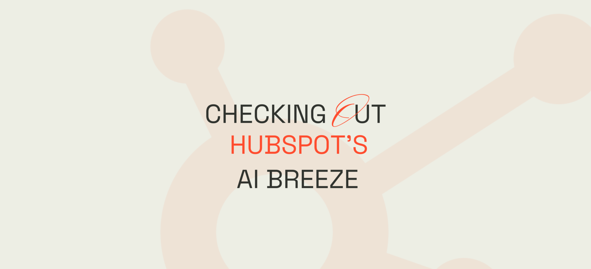 Checking Out HubSpot’s AI Breeze  