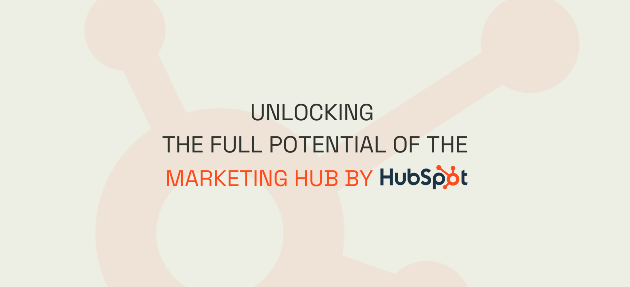 Unlocking the Full Potential of the Marketing Hub by HubSpot 