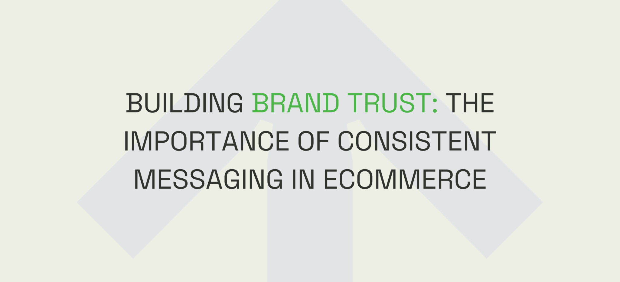 Building Brand Trust: The Importance of Consistent Messaging in eCommerce